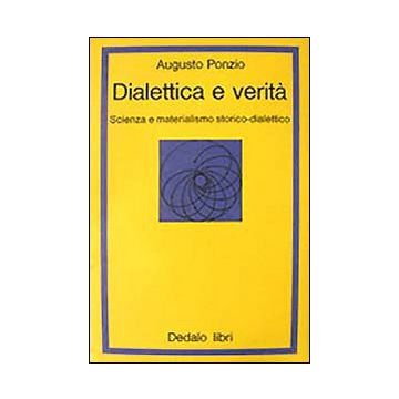 Dialettica e verità. Scienza e materialismo storico dialettico