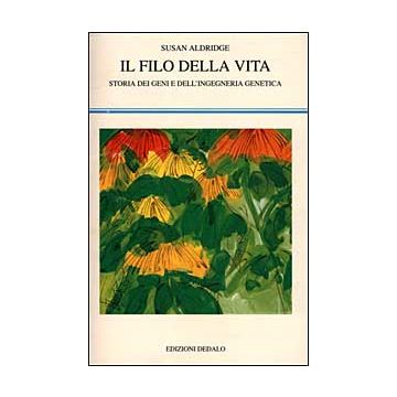 Il filo della vita. Storia dei geni e dell'ingegneria genetica