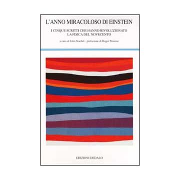 L'anno memorabile di Einstein. I cinque scritti che hanno rivoluzionato la fisica del Novecento