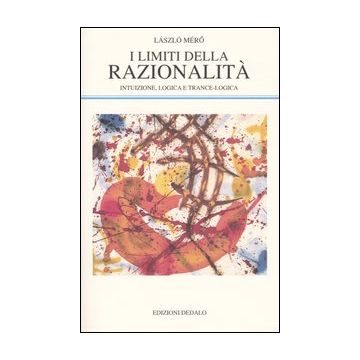 I limiti della razionalità. Intuizione, logica e trance-logica