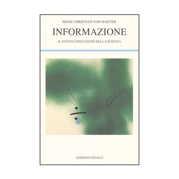 Informazione. Il nuovo linguaggio della scienza