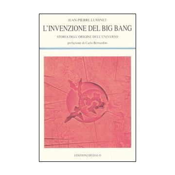L'invenzione del big bang. Storia dell'origine dell'universo