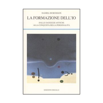 La formazione dell'io. Dalle saggezze antiche alla conquista della personalità