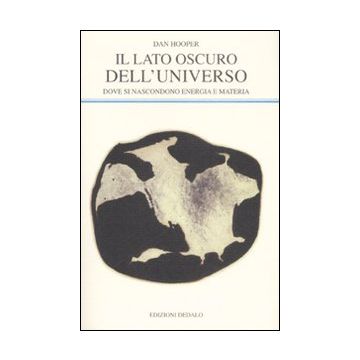 Il lato oscuro dell'universo. Dove si nascondono energia e materia