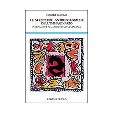 Strutture antropologiche dell'immaginario. Introduzione all'archetipologia generale