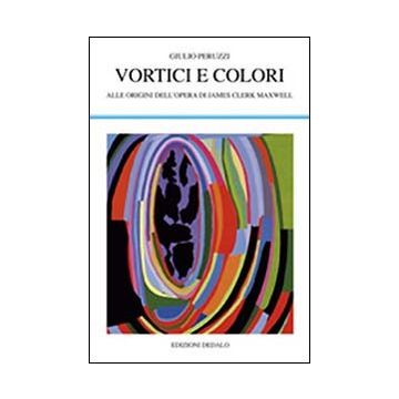 Vortici e colori. Alle origini dell'opera di James Clerk Maxwell