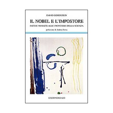 Il Nobel e l'impostore. Fatti e misfatti alle frontiere della scienza
