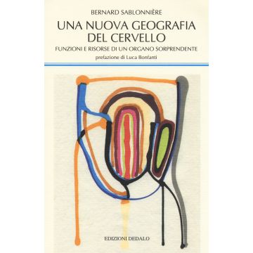 Una nuova geografia del cervello. Funzioni e risorse di un organo sorprendente