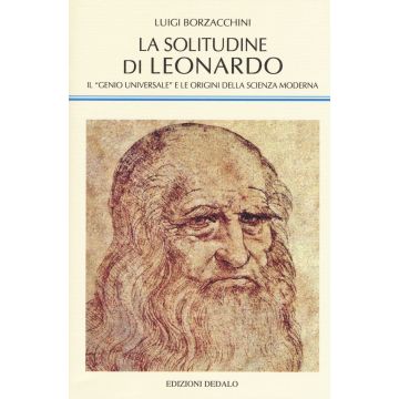 La solitudine di Leonardo. Il «genio universale» e le origini della scienza moderna