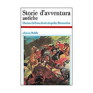 Storie d'avventura antiche. Cherea e Calliroe-Storie etiopiche-Metamorfosi