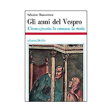 Gli anni del Vespro. L'immaginario, la cronaca, la storia