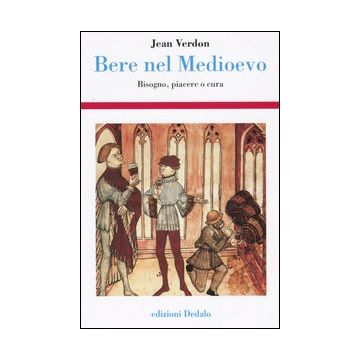 Bere nel Medioevo. Bisogno, piacere o cura