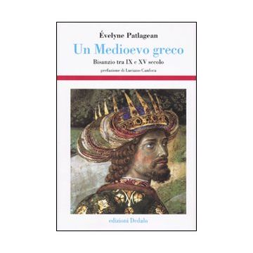 Un Medioevo greco. Bisanzio tra IX e XV secolo