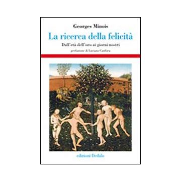 La ricerca della felicità. Dall'età dell'oro ai giorni nostri
