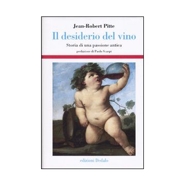 Il desiderio del vino. Storia di una passione antica