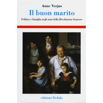 Il buon marito. Politica e famiglia negli anni della Rivoluzione francese