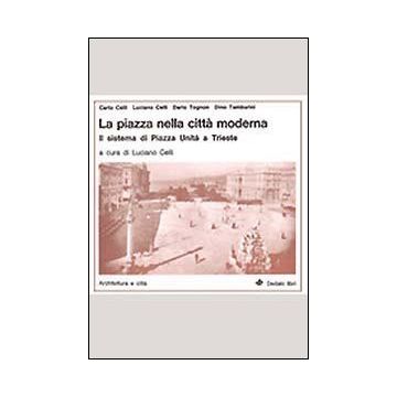 La piazza nella città moderna. Il sistema di Piazza Unità a Trieste
