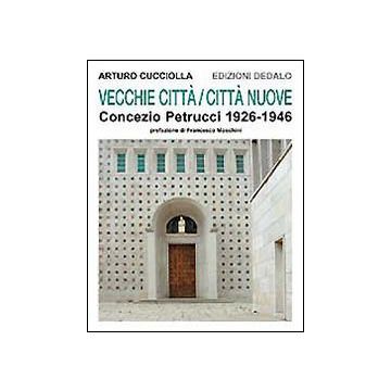 Vecchie città, città nuove. Concezio Petrucci 1926-1946