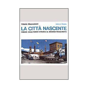 La città nascente. Firenze: dalla radice etrusca al secondo Rinascimento