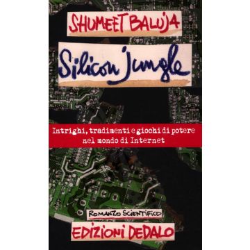 Silicon jungle. Intrighi, tradimenti e giochi di potere nel mondo di internet
