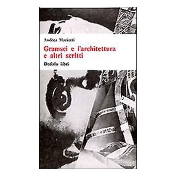 Gramsci e l'architettura e altri scritti