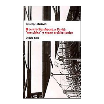 Il centro Beaubourg a Parigi: «Macchina» e segno architettonico