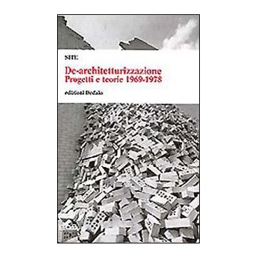 De-architetturizzazione. Progetti e teorie 1969-1978