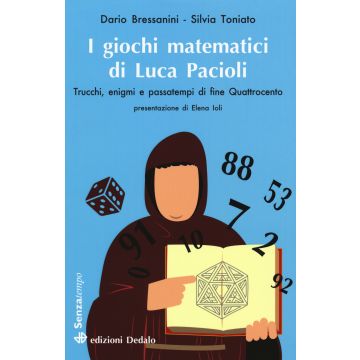 I giochi matematici di fra' Luca Pacioli. Trucchi, enigmi e passatempi di fine Quattrocento