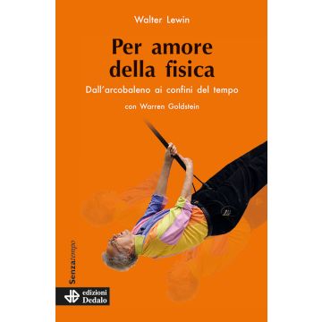 Per amore della fisica. Dall'arcobaleno ai confini del tempo. Nuova ediz.
