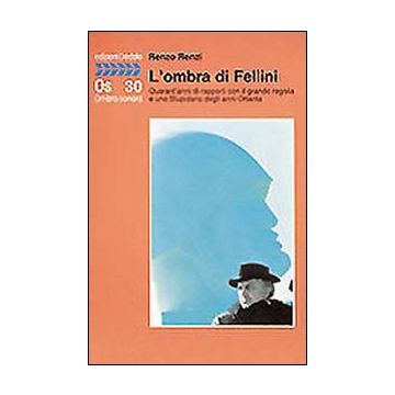 L'ombra di Fellini. Quarant'anni di rapporti con il grande regista e uno Stupidario degli anni Ottanta