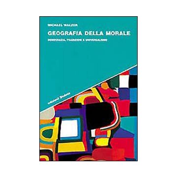 Geografia della morale. Democrazia, tradizioni e universalismo