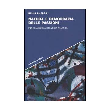 Natura e democrazia delle passioni. Per una nuova ecologia politica