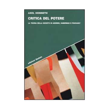 Critica del potere. La teoria della società in Adorno, Foucault e Habermas