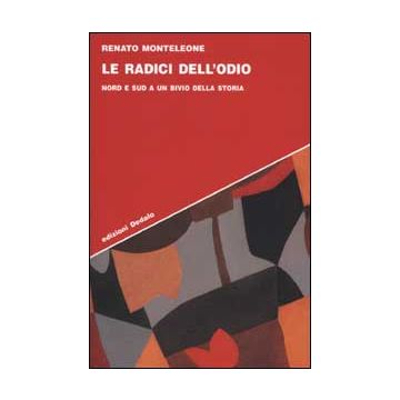 Le radici dell'odio. Nord e sud a un bivio della storia