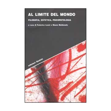Al limite del mondo. Filosofia, estetica, psicopatologia