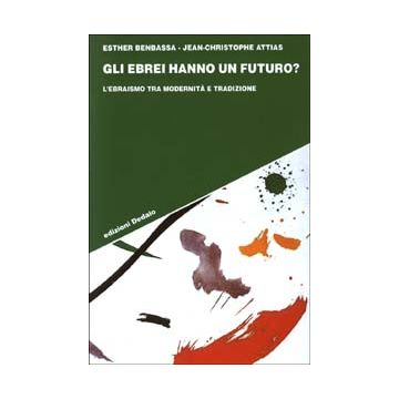 Gli ebrei hanno un futuro? L'ebraismo tra modernità e tradizione