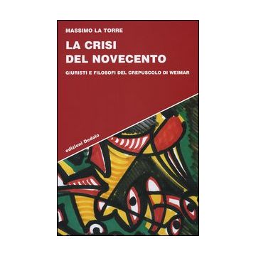 La crisi del Novecento. Giuristi e filosofi del crepuscolo di Weimar