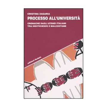 Processo all'università. Cronache dagli atenei italiani tra inefficienze e malcostume