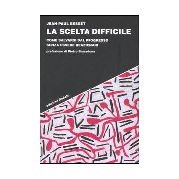 La scelta difficile. Come salvarsi dal progresso senza essere reazionari