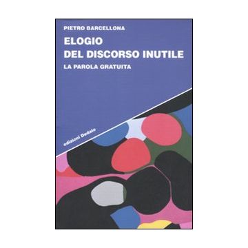 Elogio del discorso inutile. La parola gratuita