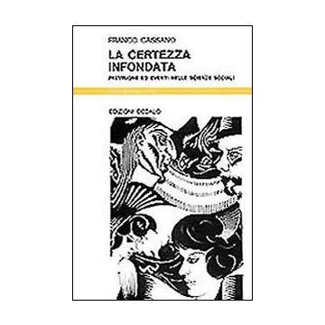 La certezza infondata. Previsione ed eventi nelle scienze sociali