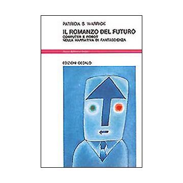 Il romanzo del futuro. Computer e robot nella narrativa di fantascienza