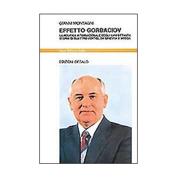 Effetto Gorbaciov. La politica internazionale degli anni Ottanta. Storia di quattro vertici, da Ginevra a Mosca