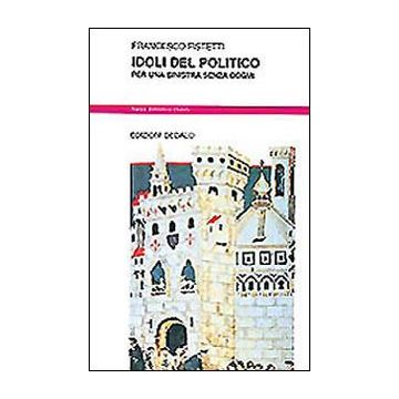Idoli del politico. Per una sinistra senza dogmi