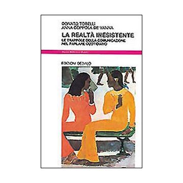 La realtà inesistente. Le trappole della comunicazione nel parlare quotidiano