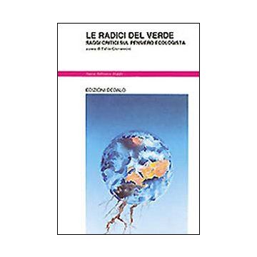 Le radici del verde. Saggi critici sul pensiero ecologista