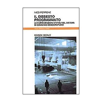 Il dissesto programmato. Le partecipazioni statali nel sistema di consenso democristiano