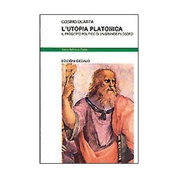 L'utopia platonica. Il progetto politico di un grande filosofo