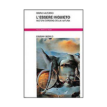 L'essere inquieto. Misteri e prodigi della natura