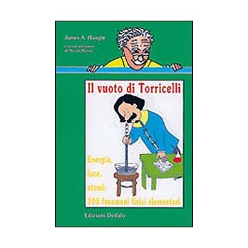 Il vuoto di Torricelli. Energia, luce, atomi: 100 fenomeni fisici elementari